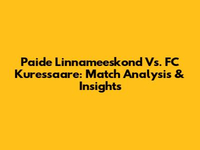 Paide Linnameeskond Vs. FC Kuressaare: Match Analysis & Insights