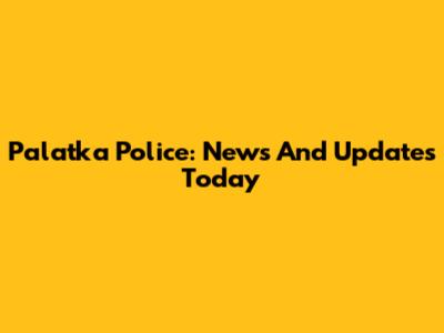 Palatka Police: News And Updates Today