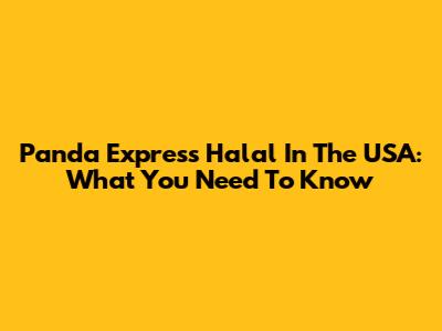 Panda Express Halal In The USA: What You Need To Know