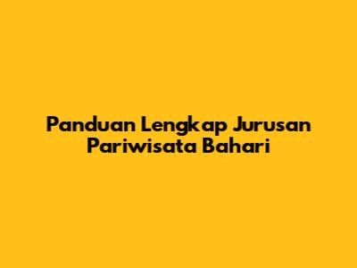 Panduan Lengkap Jurusan Pariwisata Bahari