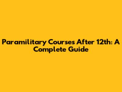 Paramilitary Courses After 12th: A Complete Guide