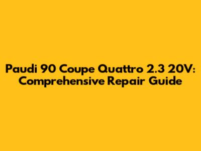Paudi 90 Coupe Quattro 2.3 20V: Comprehensive Repair Guide