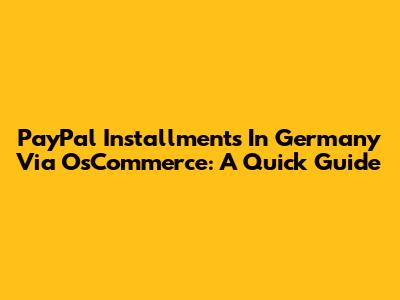 PayPal Installments In Germany Via OsCommerce: A Quick Guide