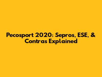 Pecosport 2020: Sepros, ESE, & Contras Explained