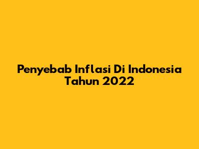 Penyebab Inflasi Di Indonesia Tahun 2022
