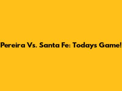 Pereira Vs. Santa Fe: Today's Game!