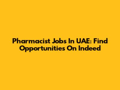 Pharmacist Jobs In UAE: Find Opportunities On Indeed