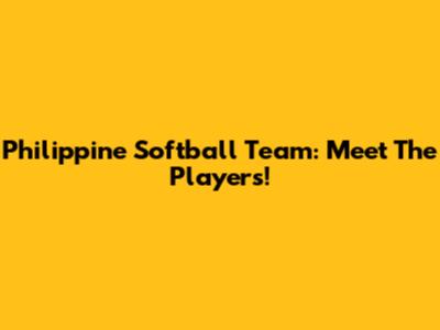Philippine Softball Team: Meet The Players!