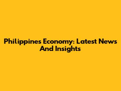 Philippines Economy: Latest News And Insights