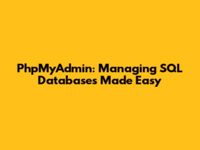 PhpMyAdmin: Managing SQL Databases Made Easy