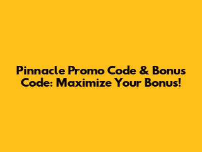 Pinnacle Promo Code & Bonus Code: Maximize Your Bonus!
