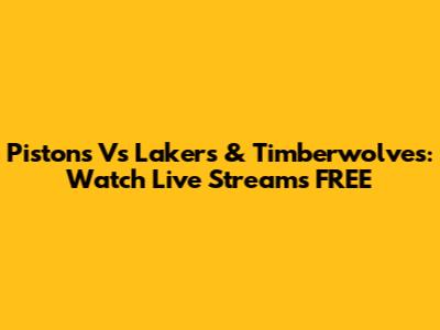 Pistons Vs Lakers & Timberwolves: Watch Live Streams FREE