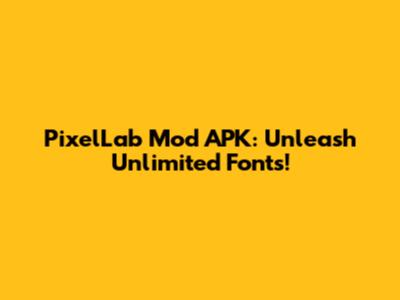 PixelLab Mod APK: Unleash Unlimited Fonts!