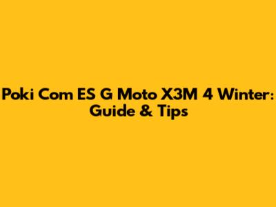 Poki Com ES G Moto X3M 4 Winter: Guide & Tips