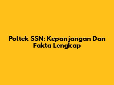 Poltek SSN: Kepanjangan Dan Fakta Lengkap