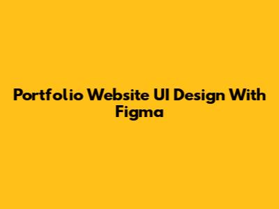 Portfolio Website UI Design With Figma