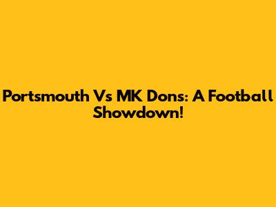 Portsmouth Vs MK Dons: A Football Showdown!