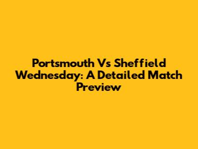Portsmouth Vs Sheffield Wednesday: A Detailed Match Preview