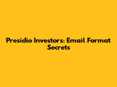 Presidio Investors: Email Format Secrets