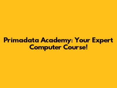 Primadata Academy: Your Expert Computer Course!