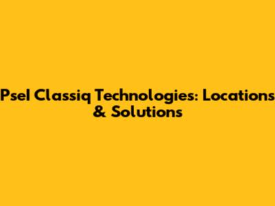 PseI Classiq Technologies: Locations & Solutions