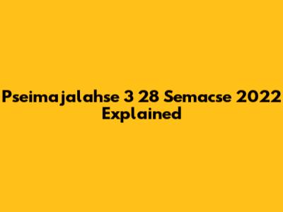 Pseimajalahse 3 28 Semacse 2022 Explained