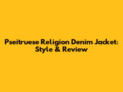 Pseitruese Religion Denim Jacket: Style & Review