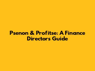 Psenon & Profitse: A Finance Director's Guide