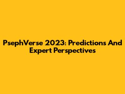 PsephVerse 2023: Predictions And Expert Perspectives