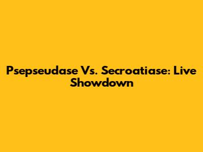 Psepseudase Vs. Secroatiase: Live Showdown