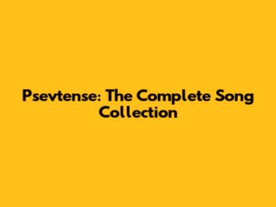 Psevtense: The Complete Song Collection