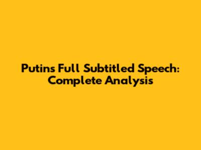 Putin's Full Subtitled Speech: Complete Analysis