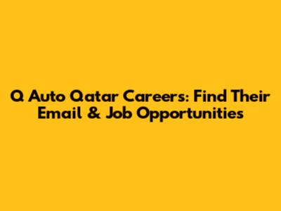 Q Auto Qatar Careers: Find Their Email & Job Opportunities