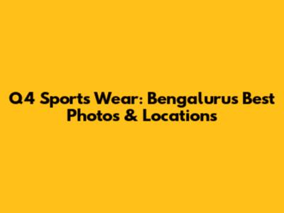 Q4 Sports Wear: Bengaluru's Best Photos & Locations