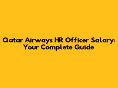 Qatar Airways HR Officer Salary: Your Complete Guide