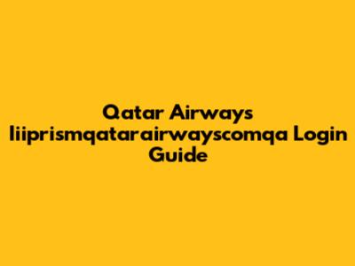 Qatar Airways Iiiprismqatarairwayscomqa Login Guide