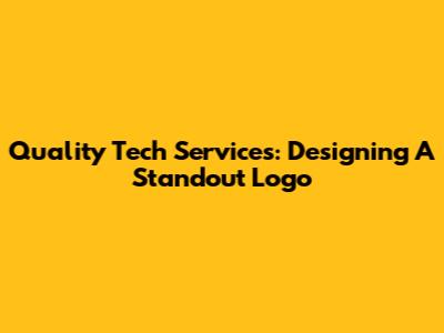 Quality Tech Services: Designing A Standout Logo