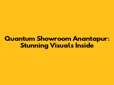 Quantum Showroom Anantapur: Stunning Visuals Inside