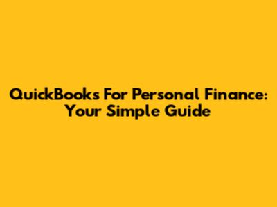 QuickBooks For Personal Finance: Your Simple Guide