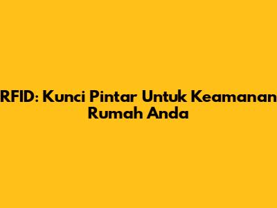 RFID: Kunci Pintar Untuk Keamanan Rumah Anda