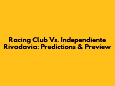 Racing Club Vs. Independiente Rivadavia: Predictions & Preview