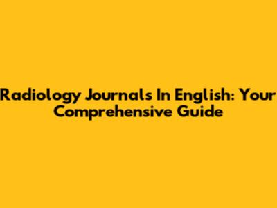 Radiology Journals In English: Your Comprehensive Guide