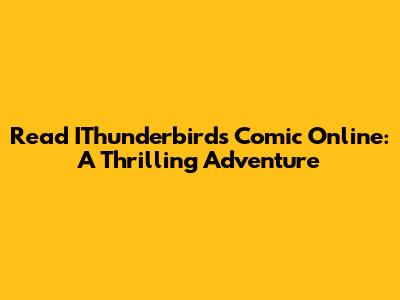 Read IThunderbirds Comic Online: A Thrilling Adventure