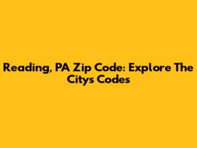 Reading, PA Zip Code: Explore The City's Codes