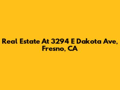 Real Estate At 3294 E Dakota Ave, Fresno, CA