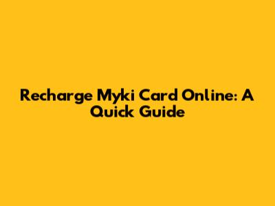 Recharge Myki Card Online: A Quick Guide