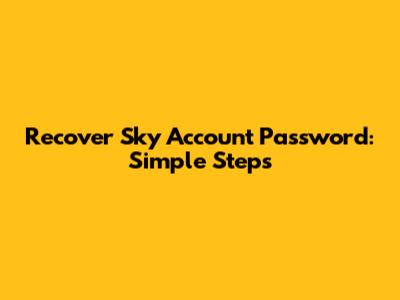 Recover Sky Account Password: Simple Steps