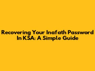 Recovering Your Inafath Password In KSA: A Simple Guide