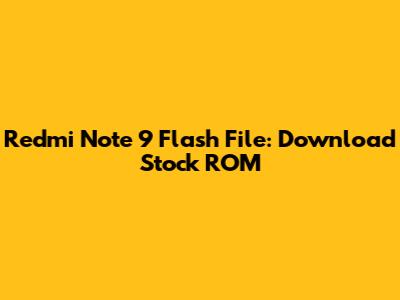 Redmi Note 9 Flash File: Download Stock ROM