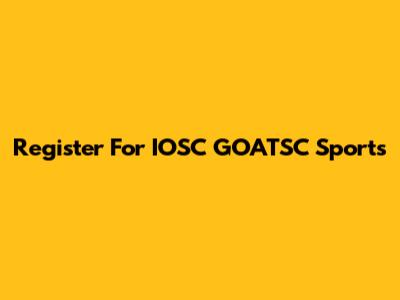 Register For IOSC GOATSC Sports